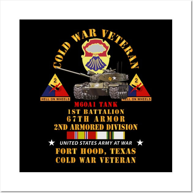 Cold War Vet - 1st Bn 67th Armor - 2nd AR Div - Ft Hood, TX  - M60A1 Tank w COLD SVC Wall Art by twix123844